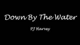 Down By The Water - PJ Harvey