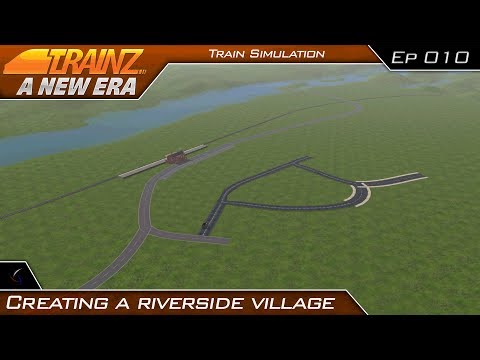 Creating a Riverside Village | Route Building | Trainz: A New Era | #10