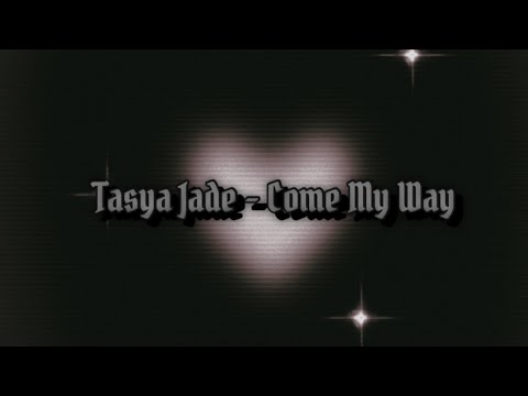 Tasya Jade - Come My Way ( prod. Mistxed )