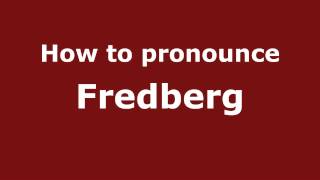 How to pronounce Fredberg