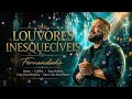 FERNANDINHO O Melhor De Fernandinho Worship Fé Louvores ️