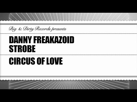 Danny Freakazoid & Strobe - Circus of Love [Big & Dirty Recordings]