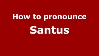 How to pronounce Santus