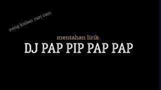Download lagu mentahan lirik DJ PAP PIP PAP PAP mp3