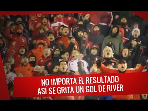 "No importa el resultado: Así se grita un gol de River" Barra: Los Borrachos del Tablón • Club: River Plate