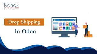 Drop Shipping in Odoo - How Drop-shipping Work in Odoo | Kanak Infosystems