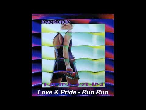 Love & Pride - Run Run (Radio Edit)
