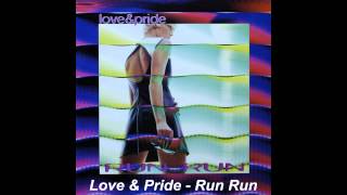 Love & Pride - Run Run (Radio Edit)