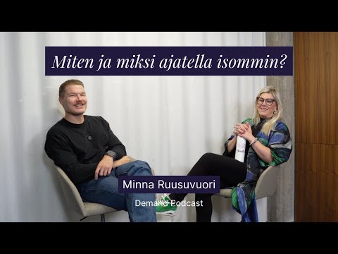 Miten ja miksi ajatella isommin? w/ Minna Ruusuvuori