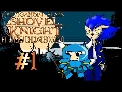 Cattigan619 Plays: Shovel Knight pt1(ft/ TheBlueHedgehog2010)