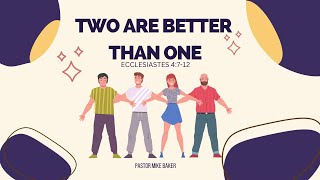 Two are Better Than One - Ecclesiastes 4:7-12