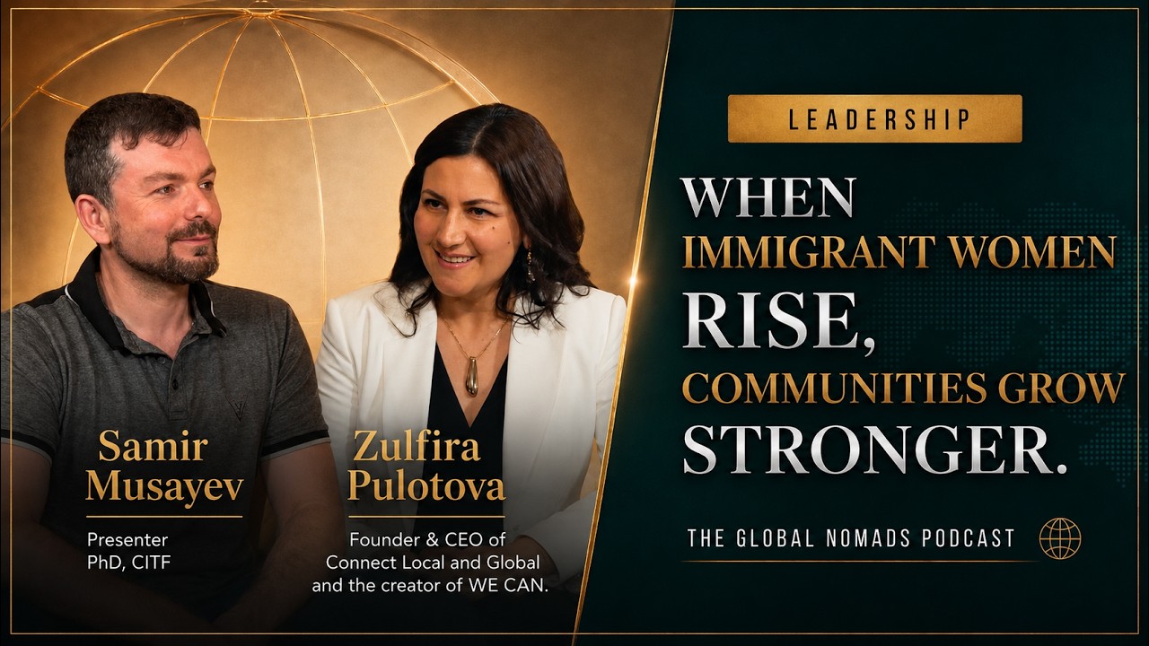 When Immigrant Women Rise with Zulfira Pulotova, an episode of The Global Nomads' Podcast