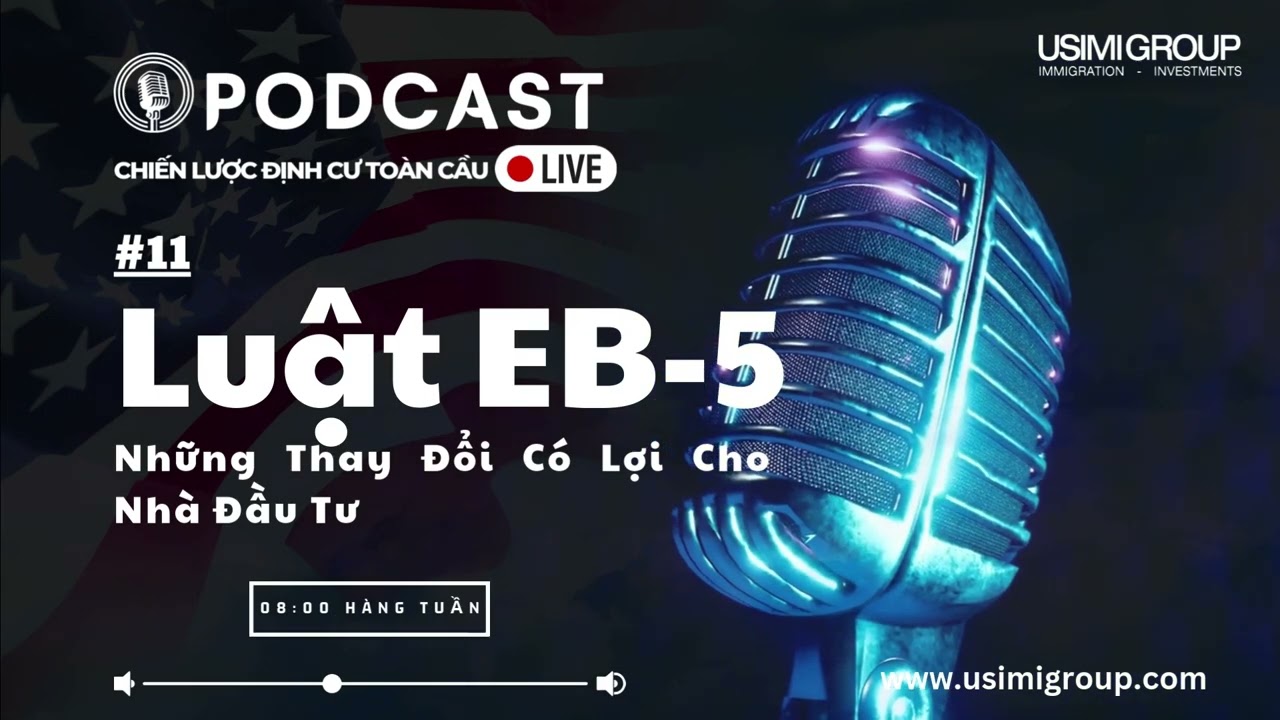 USIMI GROUP | PODCAST  Luật EB-5 Mới: Những thay đổi tích cực dành cho Nhà Đầu Tư!!! 🇺🇸