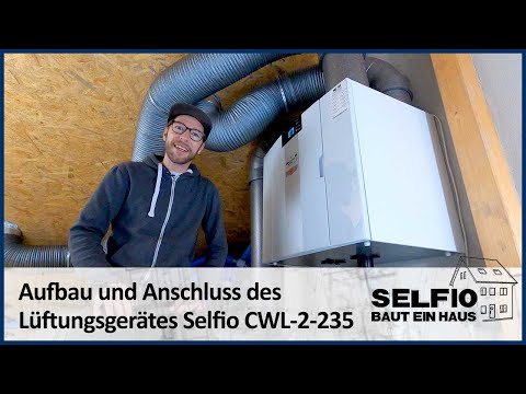 #20 Zentrale Lüftung: Lüftungsgerät Selfio CWL 2-235 anschließen – Selfio baut ein Haus 🏠