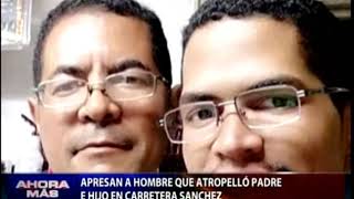 Apresan a hombre que atropelló padre e hijo en carretera Sánchez