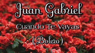Juan Gabriel - Cuando Te Vayas (Versión Bolero)