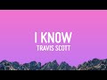 Travis Scott I KNOW Lyrics