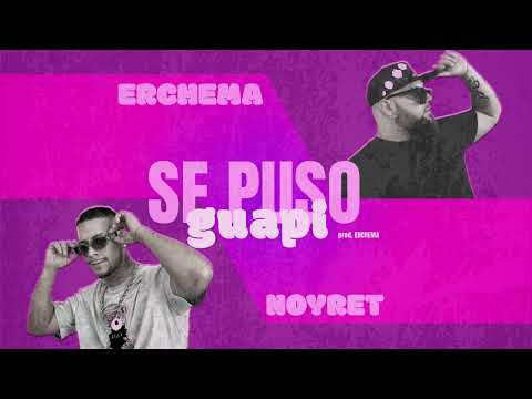 ERCHEMA FT. NOYRET - SE PUSO GUAPI #tiktok #PIRIPIRIPIPI