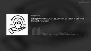 It Simply Works! SEGGER, emApps & the Future of Embedded Development