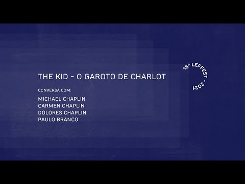 LEFFEST'21 THE KID - A Origem Rom de Chaplin - Com Michael Chaplin, Carmen Chaplin, Dolores Chaplin