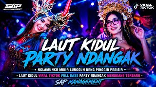 Download lagu DJ LAUT KIDUL VIRAL TIKTOK‼️FULL BASS PARTY NDANGAK MENGKANE TERBARU LAUT KIDUL - SAP MANAGEMENT mp3