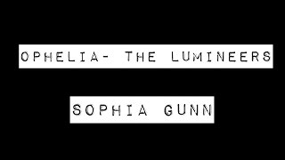 Ophelia- The Lumineers Cover | Sophia Gunn