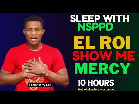 SLEEP WITH NSPPD MERCY PRAYER : 10 HOURS OH LORD SHOW ME MERCY // PASTOR JERRY EZE / EL ROI : NEW