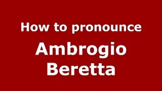 How to pronounce Ambrogio Beretta