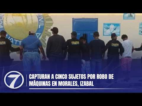 Capturan a cinco sujetos por robo de máquinas en Morales, Izabal