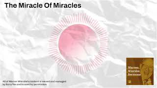 The Miracle Of Miracles | Warren Wiersbe Sermons