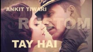 Ankit Tiwari : TAY HAI (audio) | from RUSTOM  |