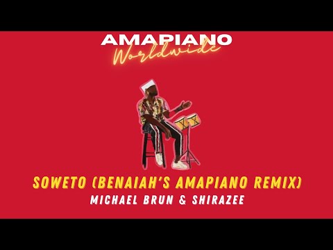 Michael Brun & Shirazee - Soweto (Benaiah's Amapiano Remix)