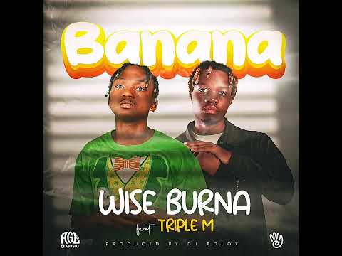 WISE BURNA FEAT. TRIPLE M - BANANA [OFFICIAL AUDIO]