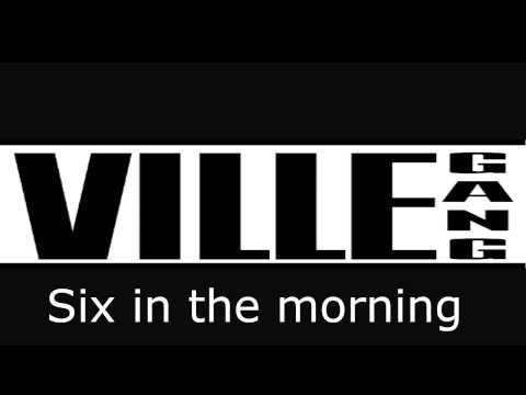 Ville Gang - Six in the morning