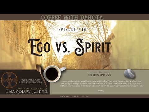 [019] Coffee with Dakota: Ego vs. Spirit