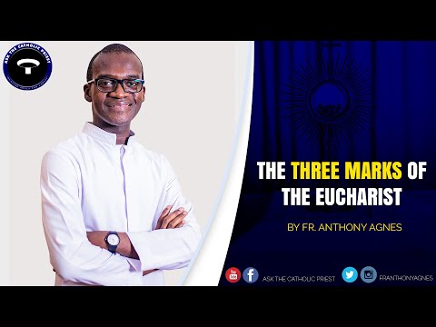 The Three Marks of the Eucharist by Fr Anthony Agnes