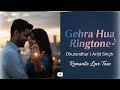 Gehra Hua Ringtone Dhurandhar Arijit Singh Romantic Love Tone