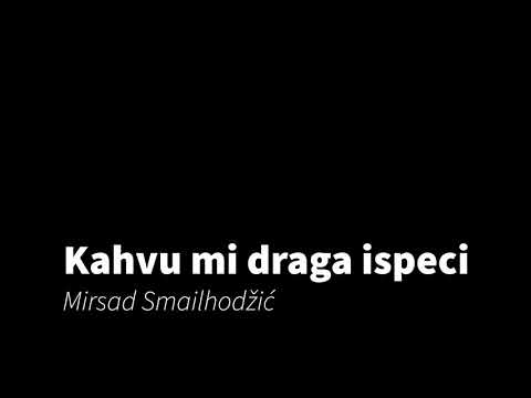 Kahvu mi draga ispeci - Mirsad Smailhodžić