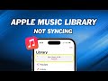 How to Fix Apple Music Library not Syncing