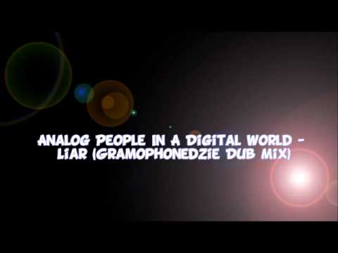 Analog People In A Digital World - Liar (Gramophonedzie Dub Mix)