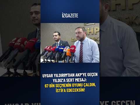 Uygar Yıldırım’dan AKP’ye geçen Yıldız’a sert mesaj: 67 bin seçmenin oyunu çaldın, istifa edeceksin!