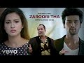 Rahat Fateh Ali Khan Zaroori Tha Music Video Gauahar Khan Kushal Tandon Romantic Song