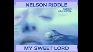 Nelson Riddle and His Orchestra  -  My Sweet Lord