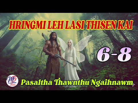 HRINGMI LEH LASI THISEN KAI || Chapter: 6-8