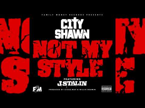 City Shawn x J. Stalin - Not My Style (p. Cisco.Wav x Willie Beamin)