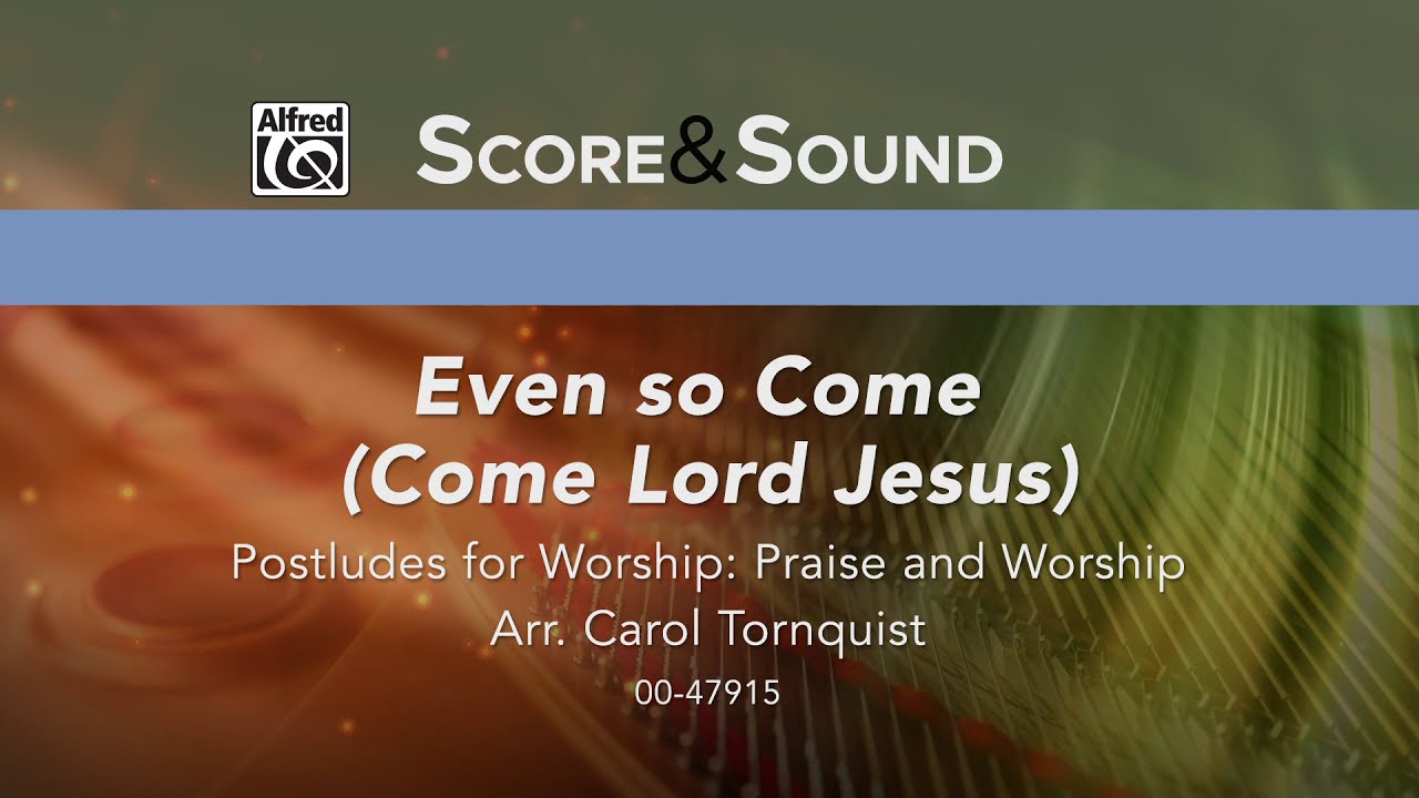 Even so Come (Come Lord Jesus), arr. Carol Tornquist - Score & Sound, Piano