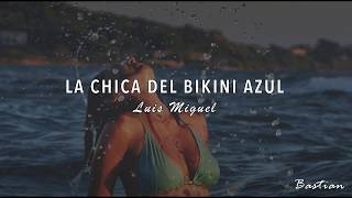 Luis Miguel - La Chica Del Bikini Azul (Letra) ♡