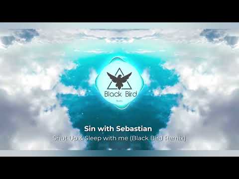 Sin with Sebastian - Shut Up & Sleep with me (Black Bird Remix)