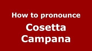 How to pronounce Cosetta Campana