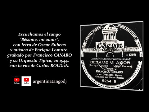 FRANCISCO CANARO & CARLOS ROLDÁN: BÉSAME, MI AMOR (TANGO CON LETRA DETALLADA)